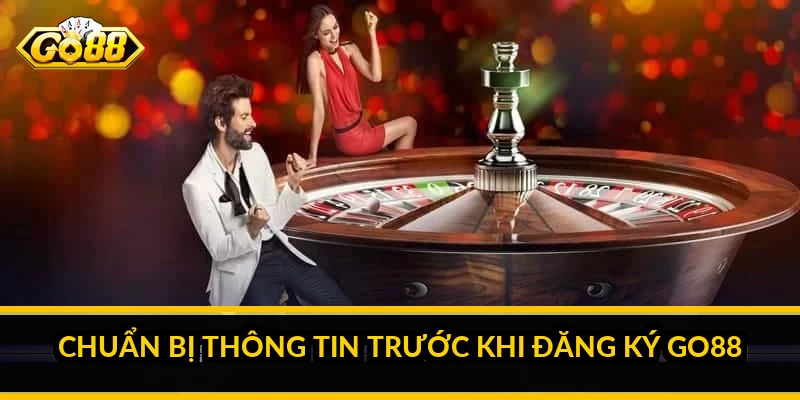 Chuẩn bị thông tin trước khi đăng ký Go88