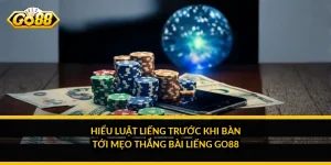 Hiểu luật liếng trước khi bàn tới mẹo thắng bài liếng Go88