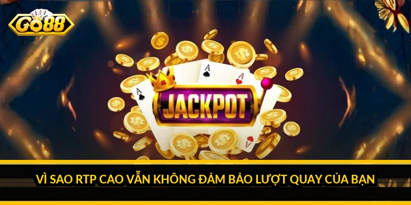 Vì sao RTP cao vẫn không đảm bảo lượt quay của bạn