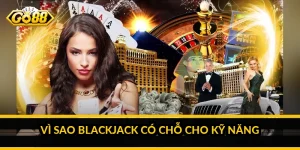 Vì sao blackjack có chỗ cho kỹ năng
