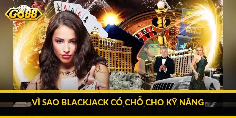 Vì sao blackjack có chỗ cho kỹ năng
