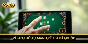 Vì sao thứ tự mạnh yếu là bắt buộc
