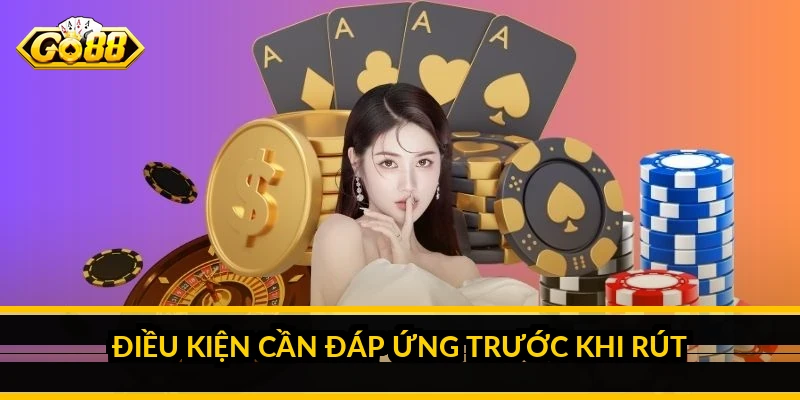 Điều kiện cần đáp ứng trước khi rút