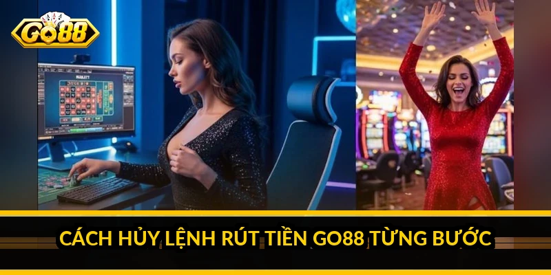 Cách hủy lệnh rút tiền Go88 từng bước
