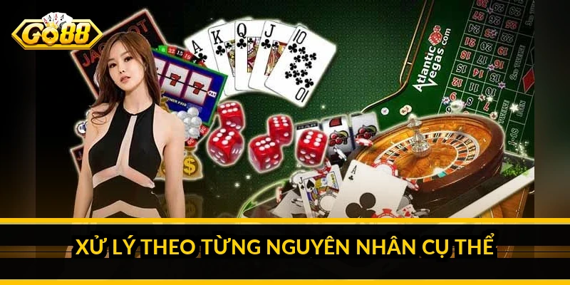Xử lý theo từng nguyên nhân cụ thể