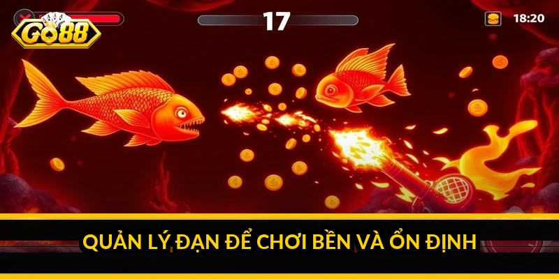 Quản lý đạn để chơi bền và ổn định