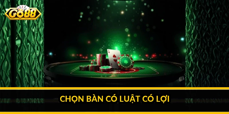 Chọn bàn có luật có lợi