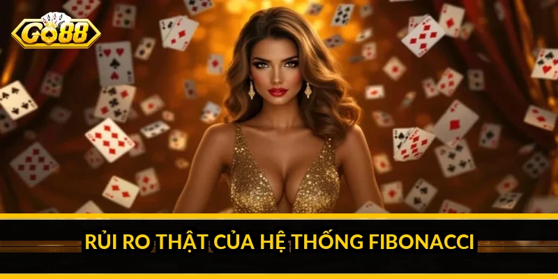 Chiến thuật fibonacci baccarat: hiểu cơ chế và giới hạn thật 4 Rủi ro thật của hệ thống fibonacci