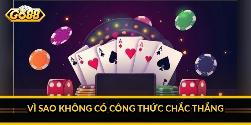 Vì sao không có công thức chắc thắng