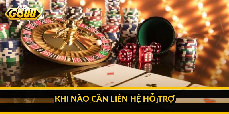 Khi nào cần liên hệ hỗ trợ