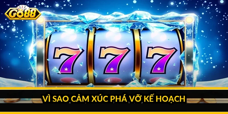 Nên chơi nổ hũ bao nhiêu vốn: quản lý ngân sách để chơi bền 5 Vì sao cảm xúc phá vỡ kế hoạch