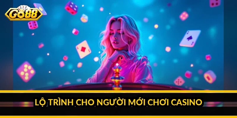 Lộ trình cho người mới chơi casino