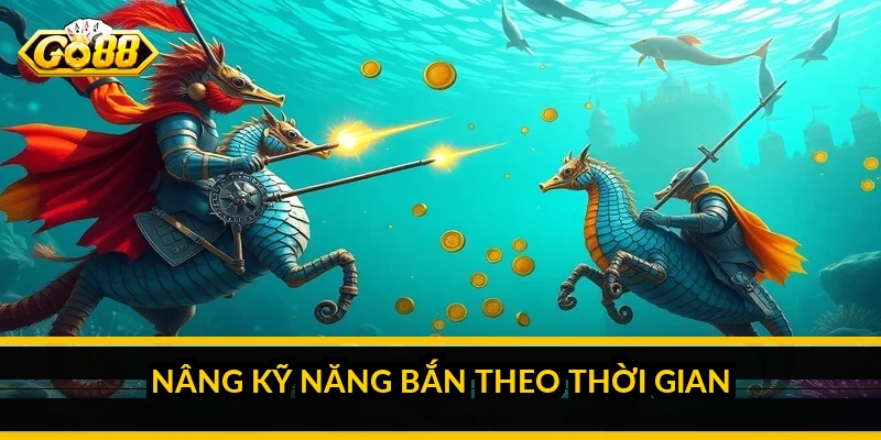 Nâng kỹ năng bắn theo thời gian