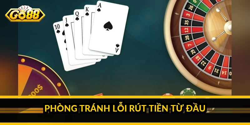 Phòng tránh lỗi rút tiền từ đầu