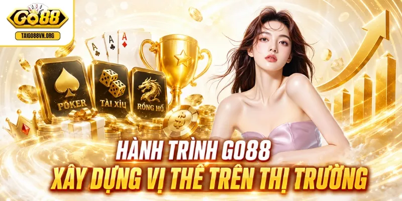 GO88 | Đăng Nhập GO 88 Tặng 88K - Link Tải App iOS, Android 2 Hành trình GO88 xây dựng vị thế trên thị trường