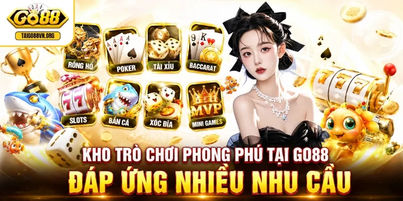 GO88 | Đăng Nhập GO 88 Tặng 88K - Link Tải App iOS, Android 5 Kho trò chơi phong phú tại GO88 đáp ứng nhiều nhu cầu