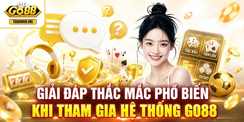 GO88 | Đăng Nhập GO 88 Tặng 88K - Link Tải App iOS, Android 9 Giải đáp thắc mắc phổ biến khi tham gia hệ thống GO88
